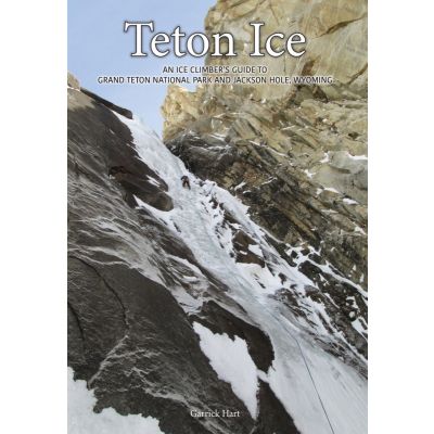 Teton Ice: An Ice Climbers Guide